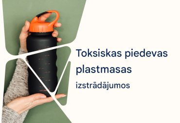 #baltiplastcampaign: Toksiskas piedevas plastmasas izstrādājumos